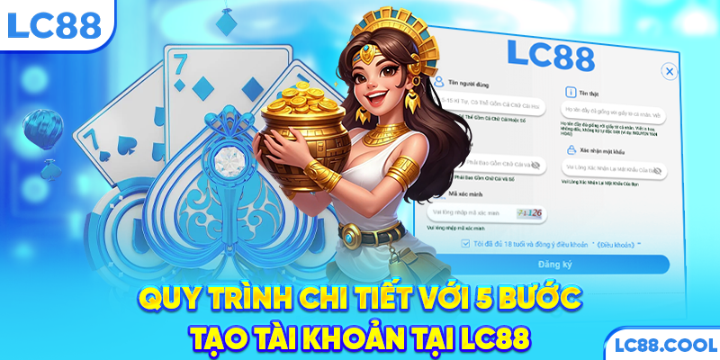 Quy trình với 5 bước tạo tài khoản tại LC88