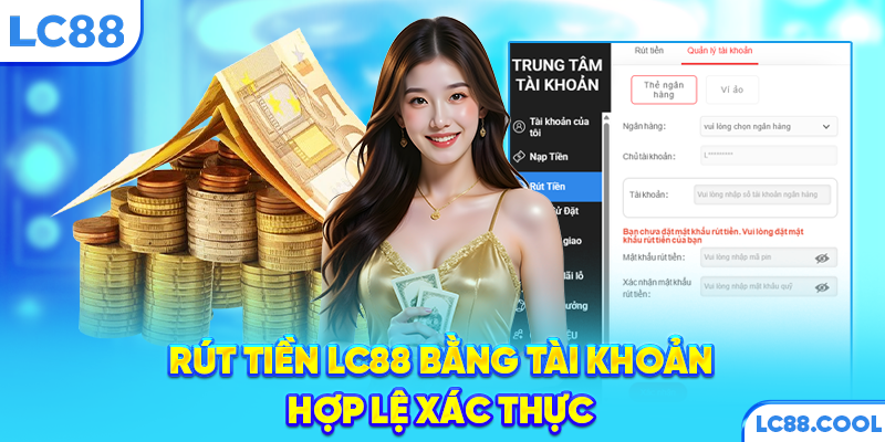 Rút tiền LC88 bằng tài khoản hợp lệ xác thực