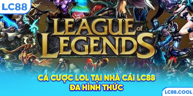 Cá cược LoL tại nhà cái LC88 đa hình thức