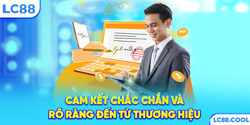 Cam kết chắc chắn và rõ ràng đến từ thương hiệu