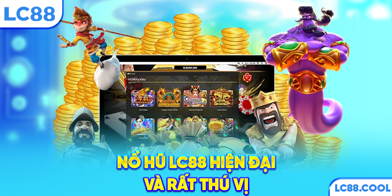 Nổ hũ LC88 hiện đại và rất thú vị