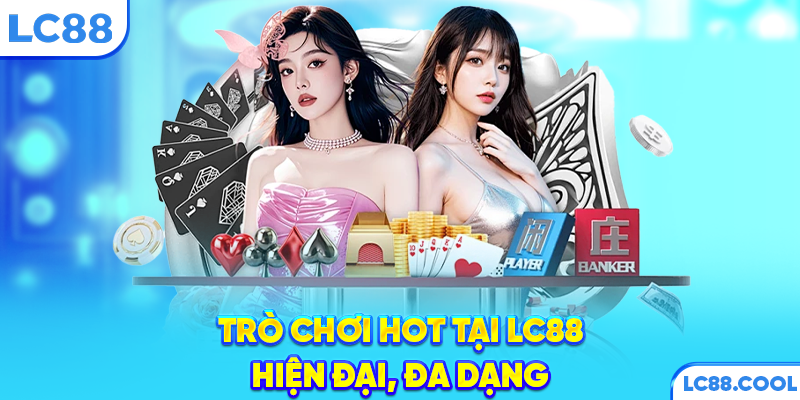 Trò chơi hot tại LC88 hiện đại, đa dạng