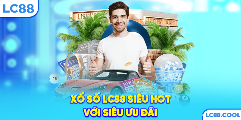 Xổ số LC88 siêu hot với siêu ưu đãi